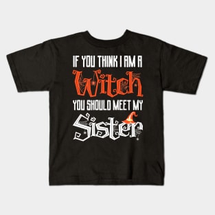 If You Think I Am A Witch You Should Meet My Sister Kids T-Shirt